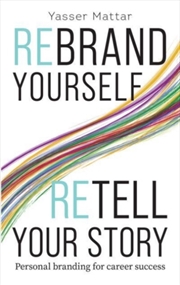 Buy Rebrand Yourself, Retell Your Story : Personal Branding For Career Success