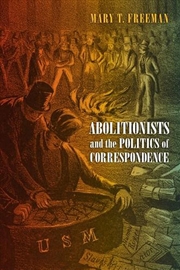 Buy Abolitionists and the Politics of Correspondence