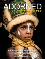 Buy Adorned By Nature : Adornment, Exchange & Myth In The South Seas: A Personal Journey Through Their M