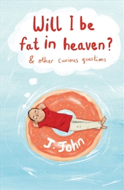 Buy Will I Be Fat In Heaven? And Other Curious Questions