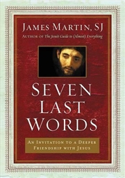 Buy Seven Last Words : An Invitation To A Deeper Friendship With Jesus