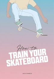 Buy How To Train Your Skateboard