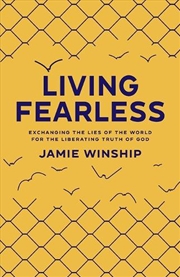 Buy Living Fearless – Exchanging the Lies of the World for the Liberating Truth of God
