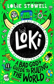 Buy Loki: A Bad God's Guide to Ruling the World : Trickster Norse god turned school kid in the hilarious