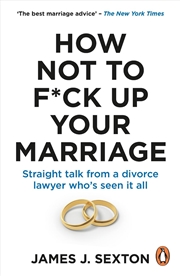 Buy How Not to F*ck Up Your Marriage : Straight talk from a divorce lawyer who’s seen it all