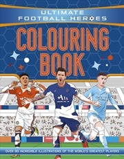 Buy Ultimate Football Heroes Colouring Book : the perfect gift for fans of the beautiful game!