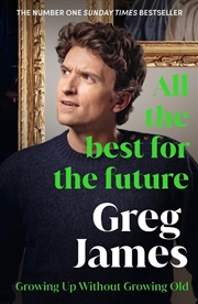 Buy All the Best for the Future : Growing Up Without Growing Old