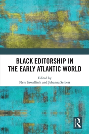 Buy Black Editorship In The Early Atlantic World