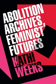 Buy Abolition Archives, Feminist Futures