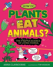 Buy Strange Science: How do Plants Eat Animals? The Strange Science of Living Things