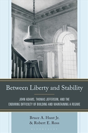 Buy Between Liberty and Stability: John Adams, Thomas Jefferson, and the Enduring Difficulty of Building