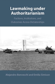 Buy Lawmaking Under Authoritarianism : Factions, Institutions, And Outcomes Across Dictatorships