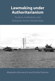 Buy Lawmaking Under Authoritarianism : Factions, Institutions, And Outcomes Across Dictatorships