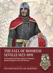 Buy Taifa of Seville, 1023-1091: Creation and Destruction of a Hispanic-Muslim Kingdom in the 11th Centu