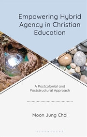 Buy Empowering Hybrid Agency in Christian Education: A Postcolonial and Poststructural Approach