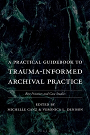 Buy A Practical Guidebook to Trauma-Informed Archival Practice: Best Practices and Case Studies