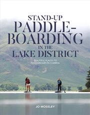 Buy Stand-Up Paddleboarding In The Lake District : Beautiful Places To Paddleboard In Cumbria