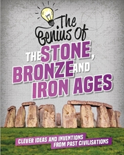Buy The Genius Of: The Stone, Bronze And Iron Ages : Clever Ideas And Inventions From Past Civilisations
