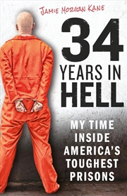 Buy 34 Years In Hell : My Time Inside America's Toughest Prisons