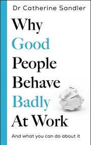 Buy Why Good People Behave Badly At Work