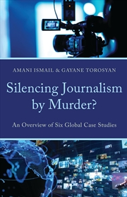 Buy Silencing Journalism By Murder?: An Overview Of Six Global Case Studies