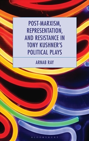 Buy Post-Marxism, Representation, And Resistance In Tony Kushner's Political Plays