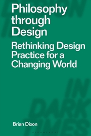 Buy Philosophy Through Design: Rethinking Design Practice For A Changing World