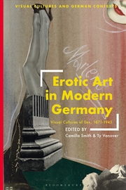 Buy Erotic Art In Modern Germany: Visual Cultures Of Sex, 1871-1945