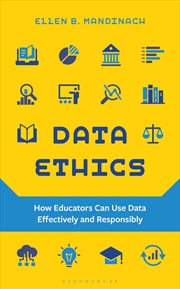 Buy Data Ethics: How Educators Can Use Data Effectively And Responsibly