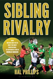 Buy Sibling Rivalry: How Mexico And The Us Built The Most Contentious, Co-Dependent Feud In World Soccer