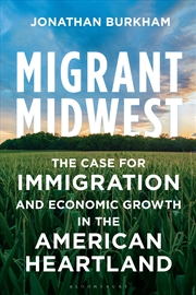 Buy Migrant Midwest: The Case For Immigration And Economic Growth In The American Heartland