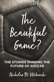 Buy The Beautiful Game?: The Stories Shaping The Future Of Soccer