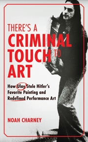 Buy There's A Criminal Touch To Art: How Ulay Stole Hitler's Favorite Painting And Redefined Performance