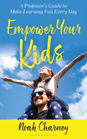 Buy Empower Your Kids: A Professor's Guide To Make Learning Fun Every Day