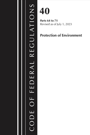 Buy Code Of Federal Regulations, Title 40 Protection Of The Environment 64-71, Revised As Of July 1, 202