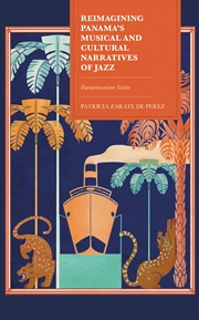 Buy Reimagining Panama's Musical And Cultural Narratives Of Jazz: Panamanian Suite