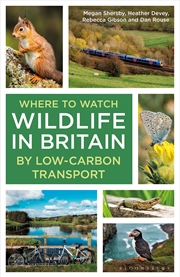 Buy Where To Watch Wildlife In Britain: By Low-Carbon Transport