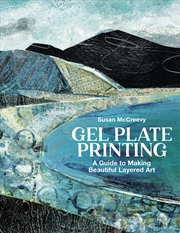Buy Gel Plate Printing: A Guide To Making Beautiful Layered Art