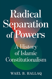 Buy Radical Separation Of Powers: A History Of Islamic Constitutionalism
