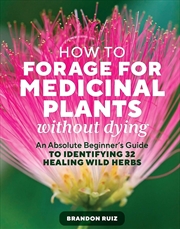 Buy How To Forage For Medicinal Plants Without Dying