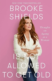 Buy Brooke Shields Is Not Allowed To Get Old