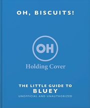 Buy Oh, Biscuits!: The Little (Grown-Up) Guide To Bluey