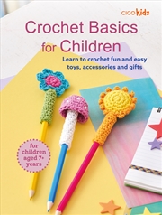 Buy Crochet Basics For Children: For Children Aged 7+ Years