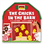 Buy The Chicks In The Barn (A Barn-Shaped Novelty Board Book For Toddlers)
