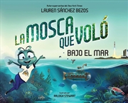 Buy La Mosca Que Voló Bajo El Mar (The Fly Who Flew Under The Sea Spanish Edition)