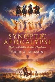 Buy The Synoptic Apocalypse: The Key To Unlocking The Book Of Revelation