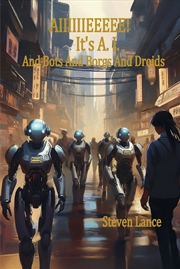 Buy Aiiiiiieeeee! It's A.I. And Bots And Borgs And Droids