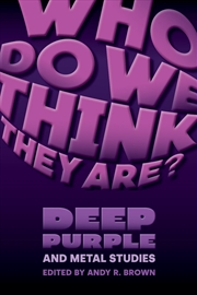 Buy Who Do We Think They Are? : Deep Purple And Metal Studies
