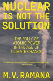 Buy Nuclear Is Not The Solution: The Folly Of Atomic Power In The Age Of Climate Change