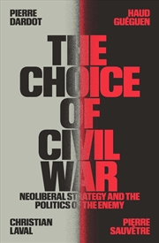 Buy The Choice Of Civil War: Neoliberal Strategy And The Politics Of The Enemy